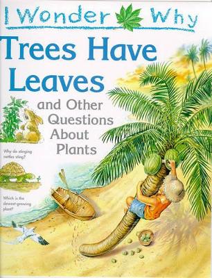 I Wonder Why Trees Have Leaves and Other Questions About Plants book