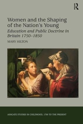 Women and the Shaping of the Nation's Young: Education and Public Doctrine in Britain 1750–1850 book