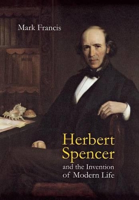 Herbert Spencer and the Invention of Modern Life book