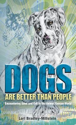 Dogs Are Better Than People by Lori Bradley-Millstein