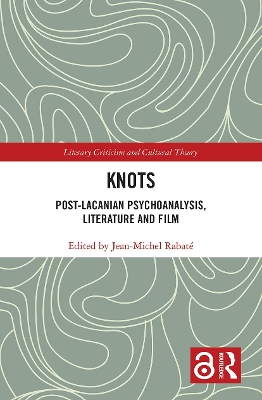 Knots: Post-Lacanian Psychoanalysis, Literature and Film by JEAN MICHEL RABATE