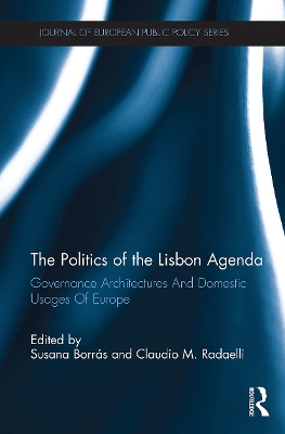 The Politics of the Lisbon Agenda: Governance Architectures And Domestic Usages Of Europe book