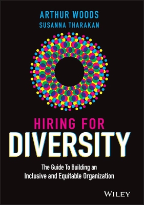 Hiring for Diversity: The Guide to Building an Inclusive and Equitable Organization book