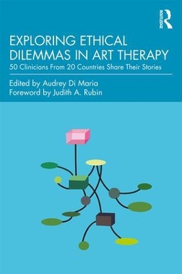 Exploring Ethical Dilemmas in Art Therapy: 50 Clinicians From 20 Countries Share Their Stories book