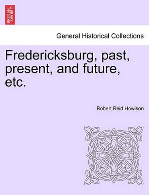 Fredericksburg, Past, Present, and Future, Etc. book