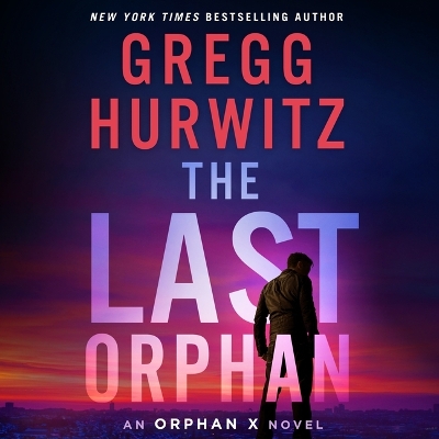 The Last Orphan: An Orphan X Novel by Gregg Hurwitz