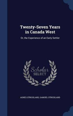 Twenty-Seven Years in Canada West by Samuel Strickland