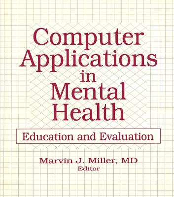 Computer Applications in Mental Health: Education and Evaluation by Marvin Miller