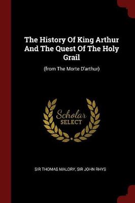 History of King Arthur and the Quest of the Holy Grail by Sir Thomas Malory