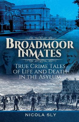 Broadmoor Inmates: True Crime Tales of Life and Death in the Asylum book