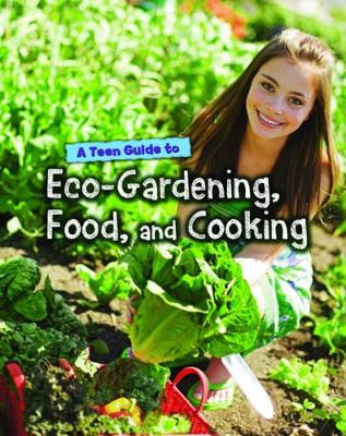 Teen Guide to Eco-Gardening, Food, and Cooking book