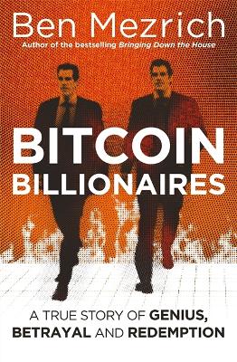 Bitcoin Billionaires: A True Story of Genius, Betrayal and Redemption by Ben Mezrich
