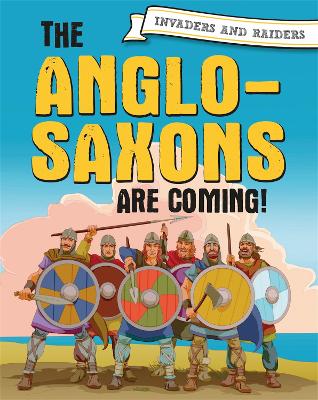 Invaders and Raiders: The Anglo-Saxons are coming! book