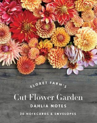 Floret Farm's Cut Flower Garden: Dahlia Notes: 20 Notecards & Envelopes by Erin Benzakein