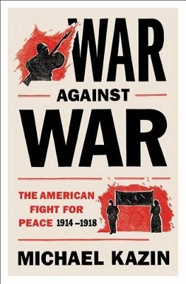 War Against War: The American Fight for Peace book