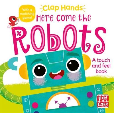 Clap Hands: Here Come the Robots: A touch-and-feel board book book