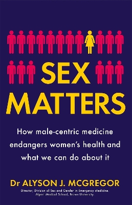 Sex Matters: How male-centric medicine endangers women's health and what we can do about it book