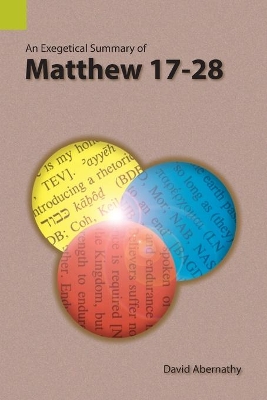 An Exegetical Summary of Matthew 17-28 book