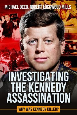 Investigating the Kennedy Assassination: Why Was Kennedy Killed? book
