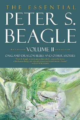The Essential Peter S. Beagle, Volume 2: Oakland Dragon Blues And Other Stories book