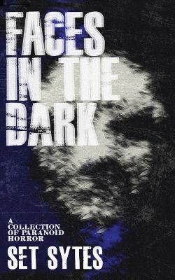 Faces In The Dark: A Short Collection of Paranoid Horror book