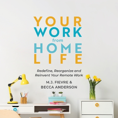 Your Work from Home Life: Redefine, Reorganize and Reinvent Your Remote Work (Tips for Building a Home-Based Working Career) book