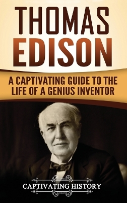 Thomas Edison: A Captivating Guide to the Life of a Genius Inventor book