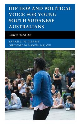 Hip Hop and Political Voice for Young South Sudanese Australians: Born to Stand Out book