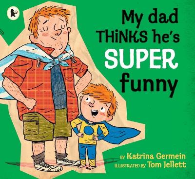 My Dad Thinks He's Super Funny by Katrina Germein