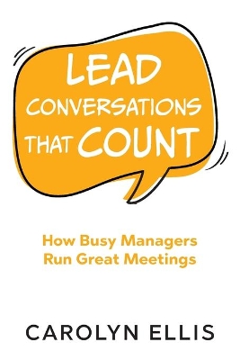 Lead Conversations That Count: How Busy Managers Run Great Meetings book