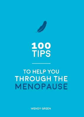 100 Tips to Help You Through the Menopause: Practical Advice for Every Body by Wendy Green