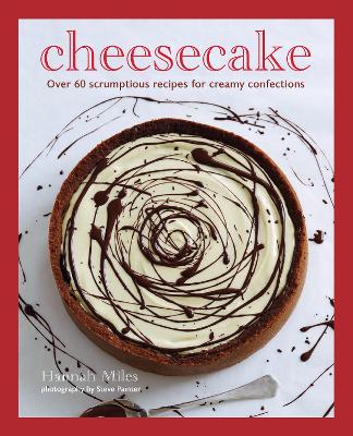Cheesecake: Over 60 Scrumptious Recipes for Creamy Confections book