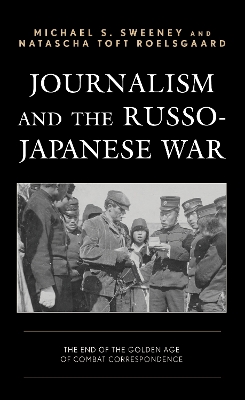 Journalism and the Russo-Japanese War: The End of the Golden Age of Combat Correspondence book