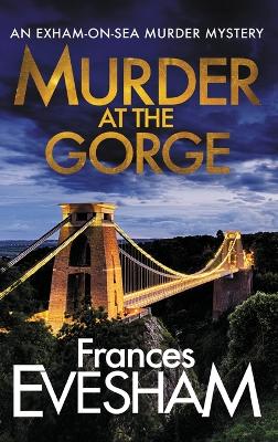 Murder at the Gorge: The latest gripping murder mystery from bestseller Frances Evesham by Frances Evesham