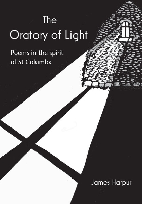 The Oratory of Light: Poems in the spirit of St Columba book