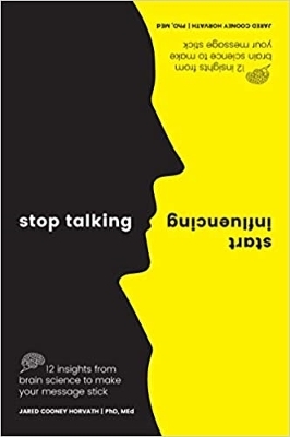 Stop Talking, Start Influencing: 12 Insights From Brain Science to Make Your Message Stick book
