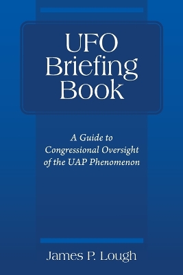 UFO Briefing Book: A Guide to Congressional Oversight of the UAP Phenomenon book