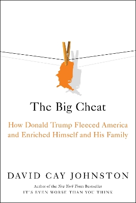 The Big Cheat: How Donald Trump Fleeced America and Enriched Himself and His Family book