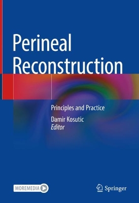 Perineal Reconstruction: Principles and Practice by Damir Kosutic
