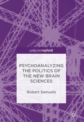 Psychoanalyzing the Politics of the New Brain Sciences book