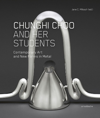 Chunghi Choo and Her Students: Contemporary Art and New Forms in Metal book