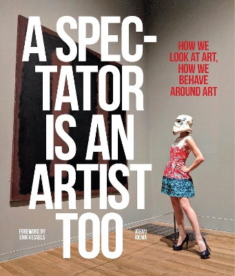 A Spectator is an Artist Too: How we Look at Art, How we Behave Around Art book