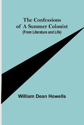 The Confessions of a Summer Colonist (from Literature and Life) by William Dean Howells