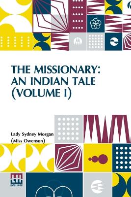 The Missionary: An Indian Tale (Volume I) (Edition0) book
