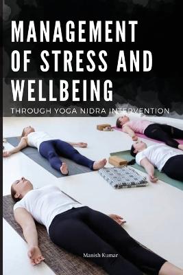 Management of Stress and Wellbeing Through Yoga Nidra Intervention book