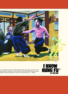 I KNOW KUNG FU: An Illustrated Tribute to Kung Fu Movies, Moves and Masters book