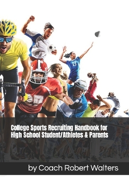 College Sports Recruiting Handbook for High School Student/Athletes & Parents book