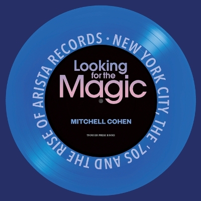 Looking for the Magic: New York City, the '70s and the Rise of Arista Records book