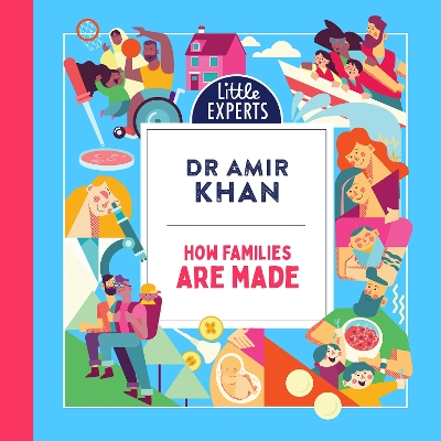 How Families Are Made (Little Experts) by Dr Amir Khan