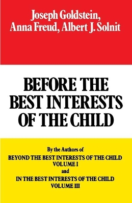 The Before the Best Interests of the Child by Joseph Goldstein